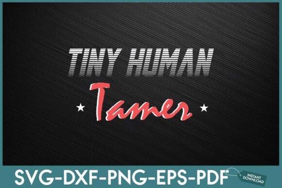 Design Review: The Tiny Human Tamer Teacher or Mom SVG